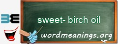 WordMeaning blackboard for sweet-birch oil